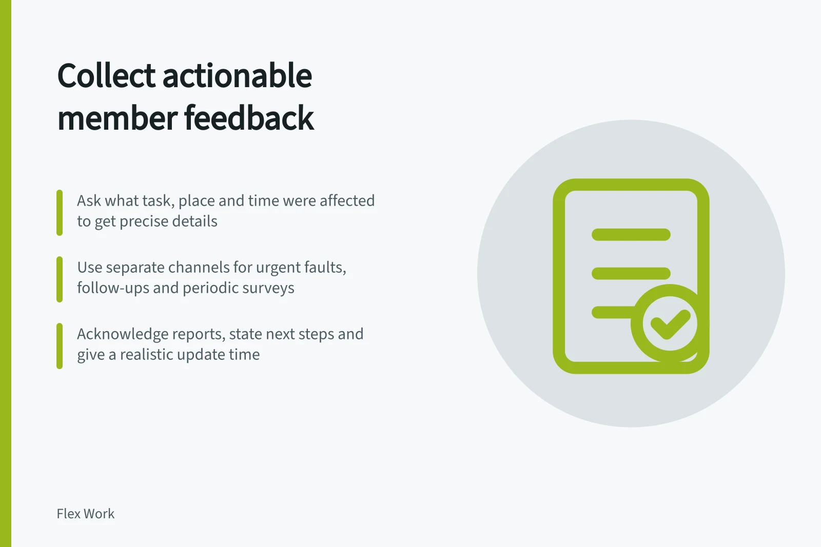 Collect actionable member feedback: Ask what task, place and time were affected to get precise details; Use separate channels for urgent faults, follow-ups and periodic surveys; Acknowledge reports, state next steps and give a realistic update time