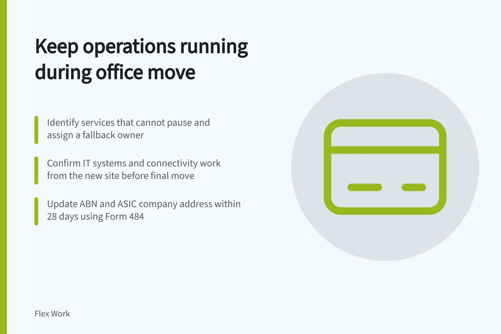 Keep operations running during office move: Identify services that cannot pause and assign a fallback owner; Confirm IT systems and connectivity work from the new site before final move; Update ABN and ASIC company address within 28 days using Form 484