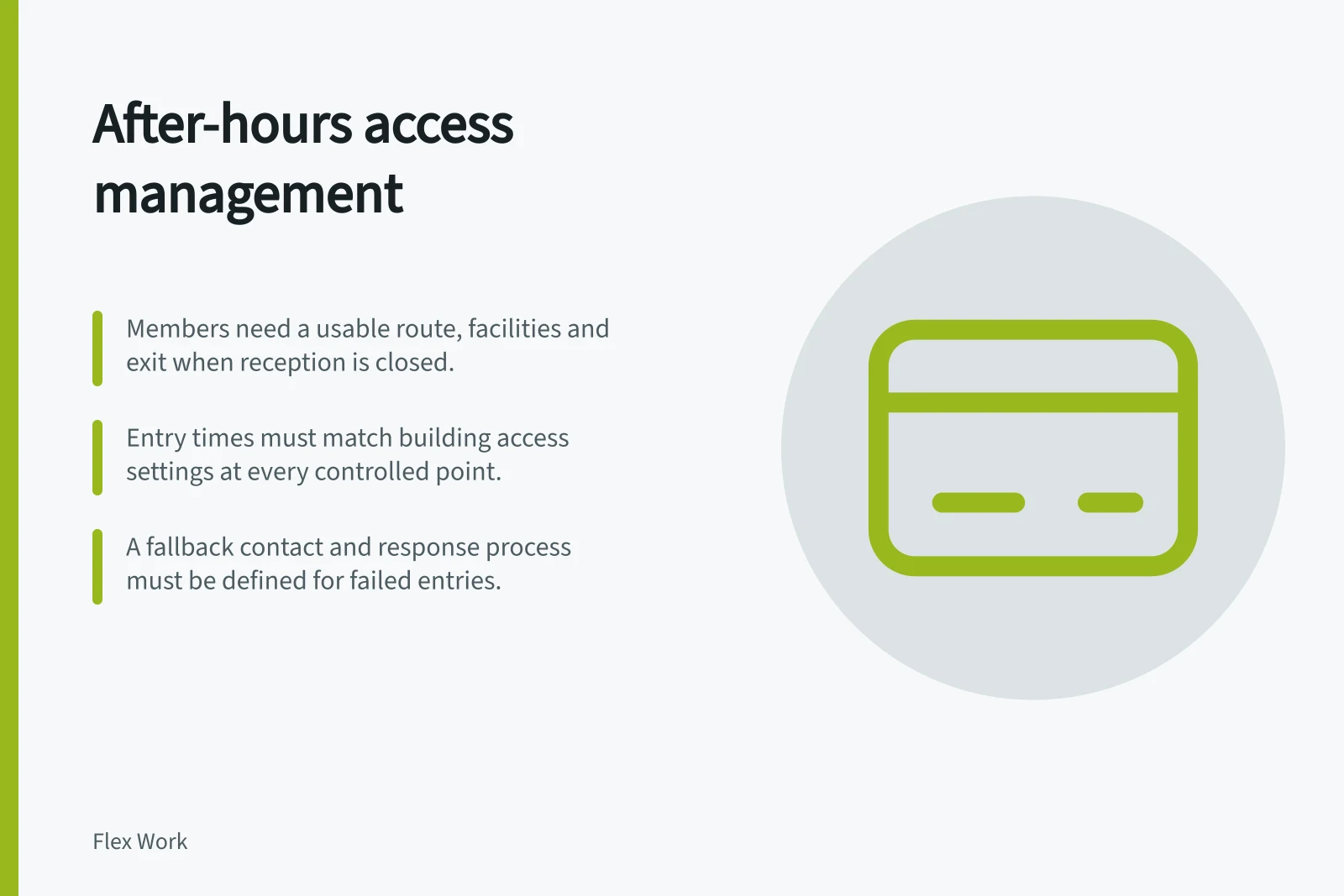 After-hours access management: Members need a usable route, facilities and exit when reception is closed.; Entry times must match building access settings at every controlled point.; A fallback contact and response process must be defined for failed entries.