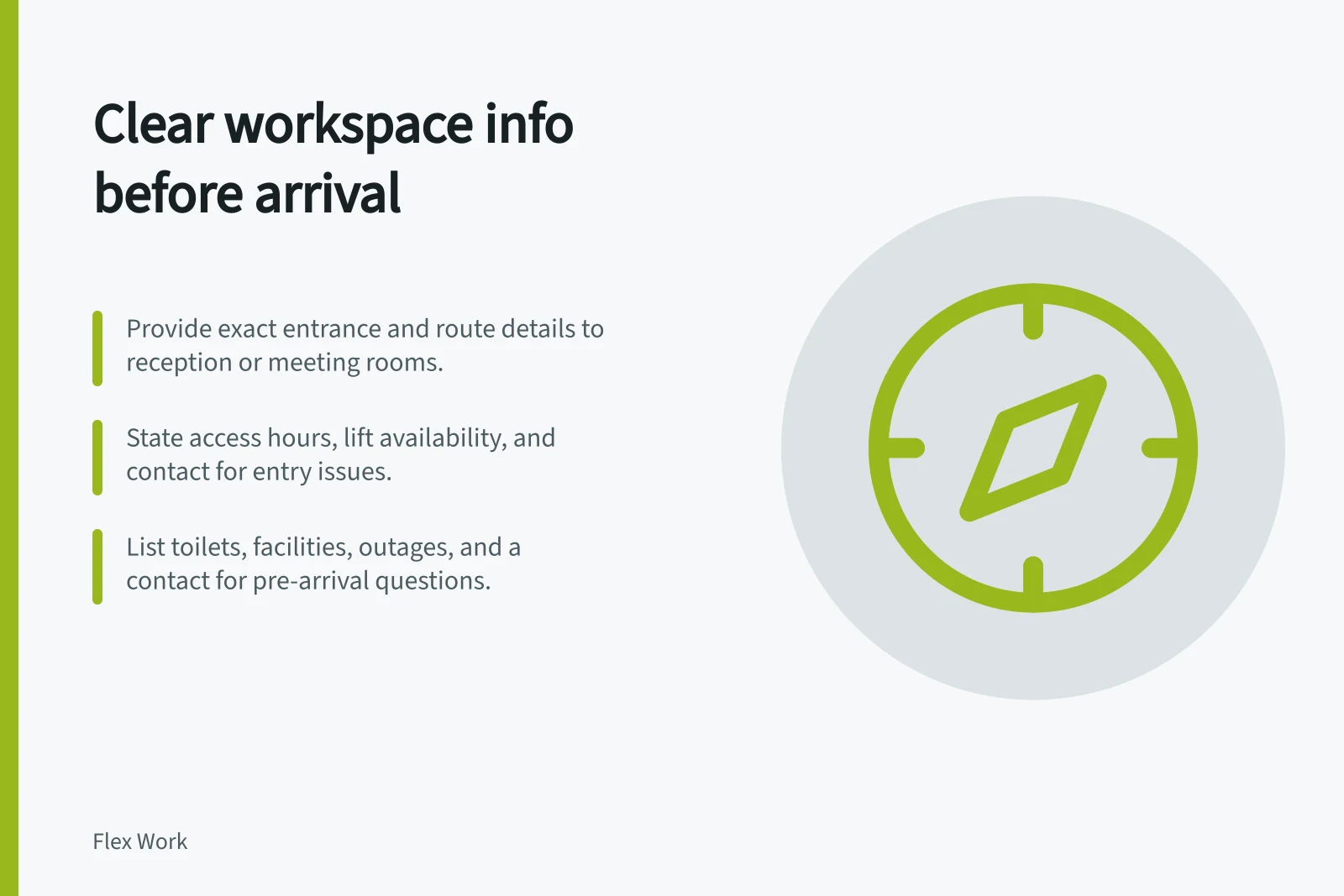 Clear workspace info before arrival: Provide exact entrance and route details to reception or meeting rooms.; State access hours, lift availability, and contact for entry issues.; List toilets, facilities, outages, and a contact for pre-arrival questions.