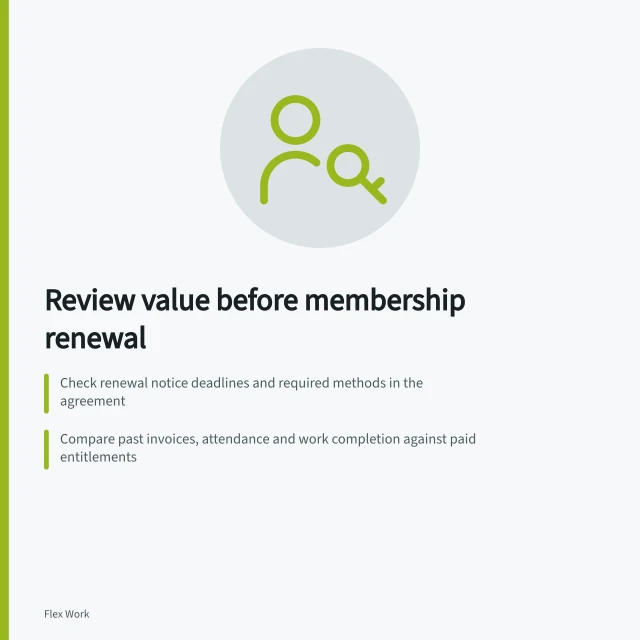Review value before membership renewal: Check renewal notice deadlines and required methods in the agreement; Compare past invoices, attendance and work completion against paid entitlements; Request written offers for current and new usage patterns with clear fee breakdowns. Reviewing value before a membership renewal