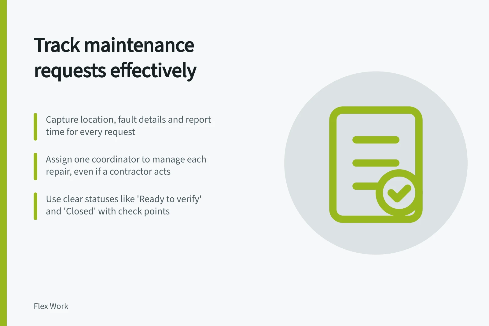 Track maintenance requests effectively: Capture location, fault details and report time for every request; Assign one coordinator to manage each repair, even if a contractor acts; Use clear statuses like 'Ready to verify' and 'Closed' with check points