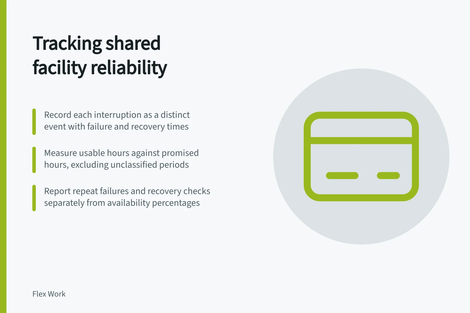 Tracking shared facility reliability: Record each interruption as a distinct event with failure and recovery times; Measure usable hours against promised hours, excluding unclassified periods; Report repeat failures and recovery checks separately from availability percentages