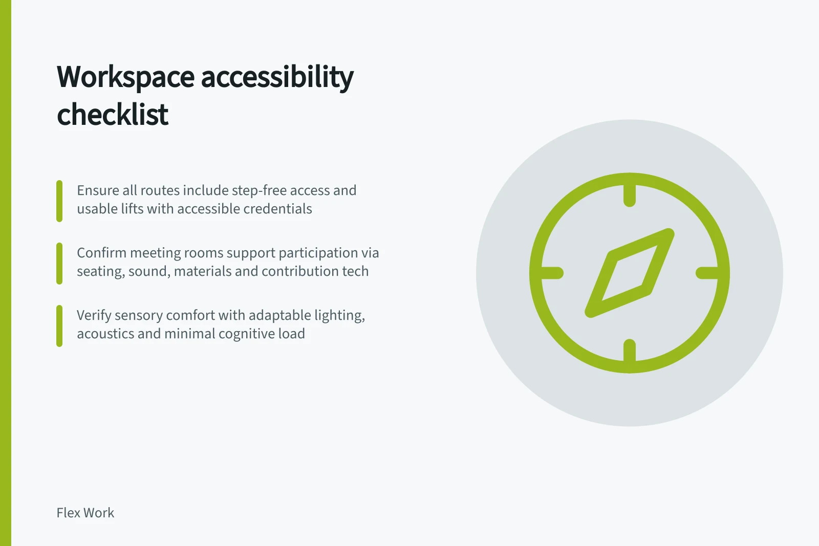 Workspace accessibility checklist: Ensure all routes include step-free access and usable lifts with accessible credentials; Confirm meeting rooms support participation via seating, sound, materials and contribution tech; Verify sensory comfort with adaptable lighting, acoustics and minimal cognitive load